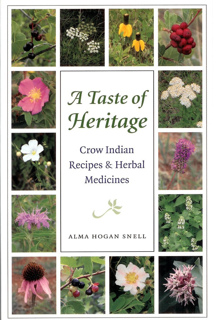 A Taste of Heritage, Crow Indian Recipes & Herbal Medicines by Alma Hogan Snell