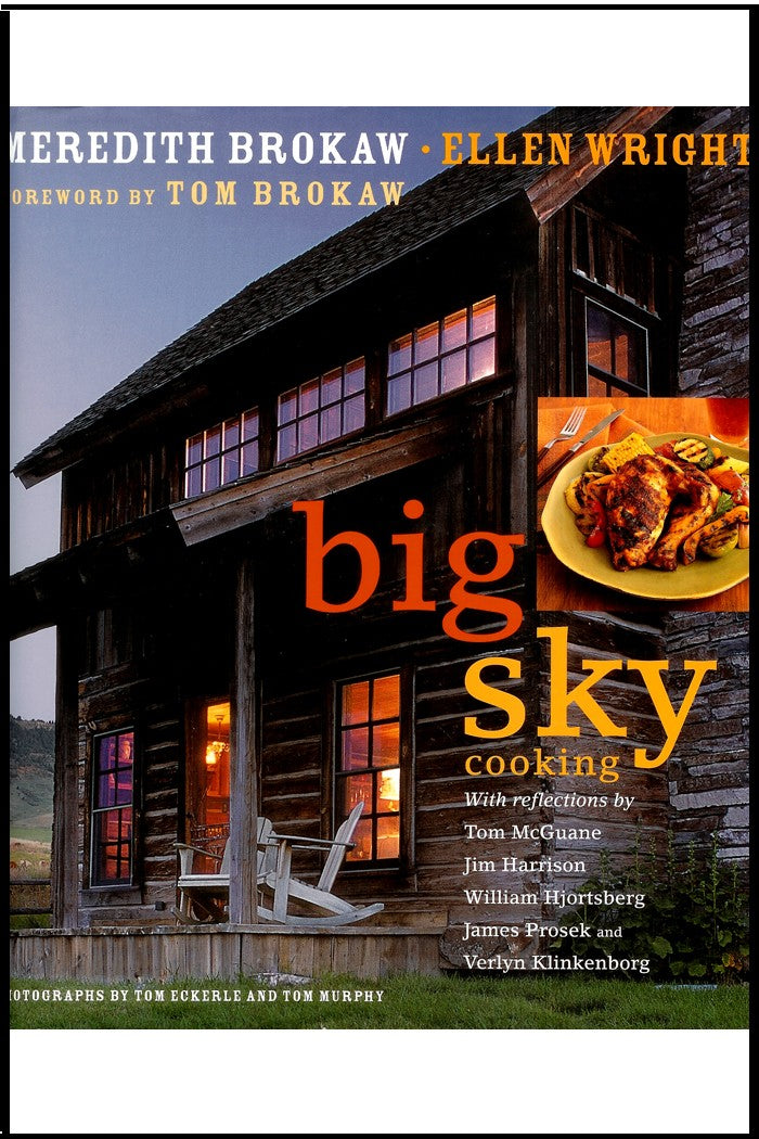 Big Sky Cooking Hardcover by Meredith Auld; Wright, Ellen Brokaw (Author), Tom Brokaw (Foreword)