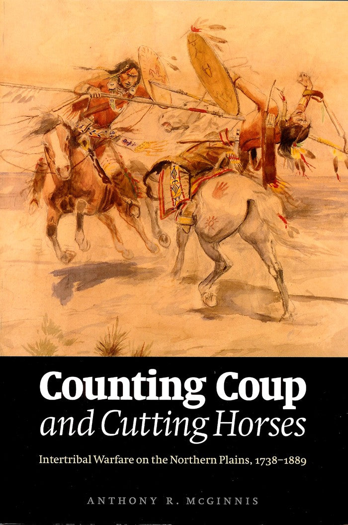 Counting Coup and Cutting Horses: Intertribal Warfare on the Northern Plains, 1738-1889 Paperback
