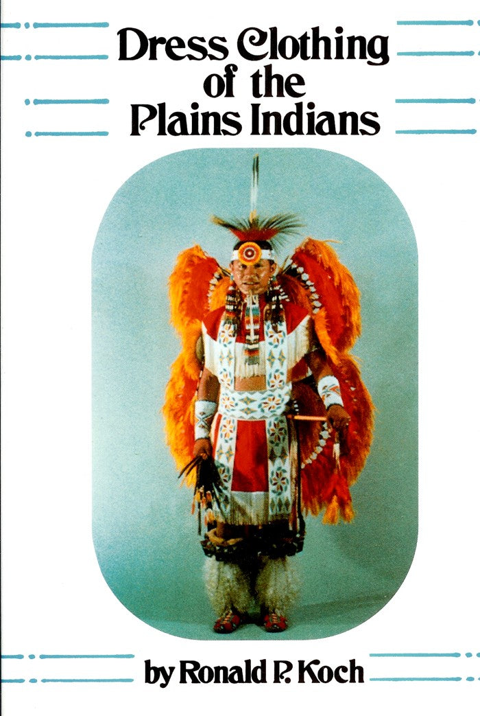 Dress Clothing of the Plains Indians (The Civilization of the American Indian Series) by Ronald P. Koch