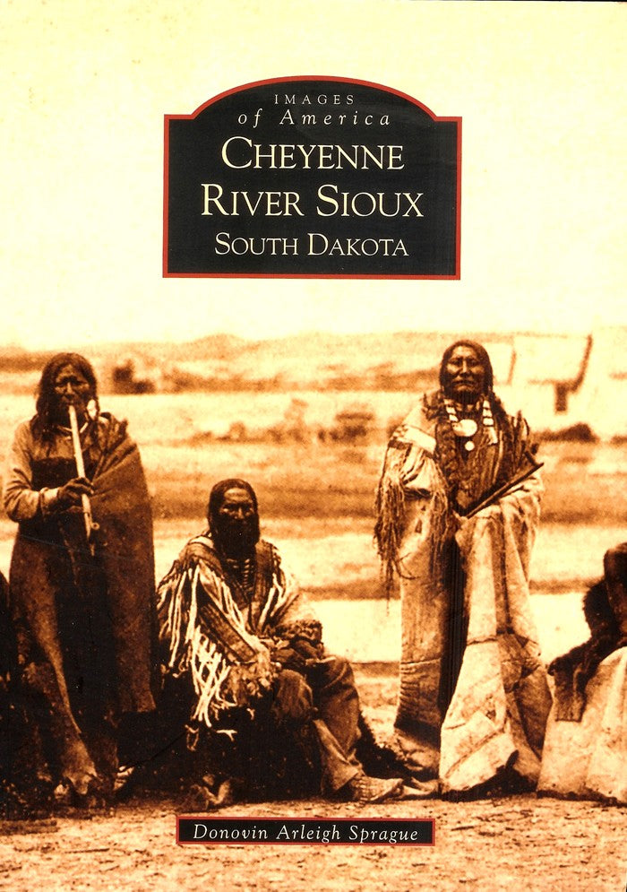 Images of America: Cheyenne Siver Sioux, South Dakota - by Donovin Arleigh Sprague