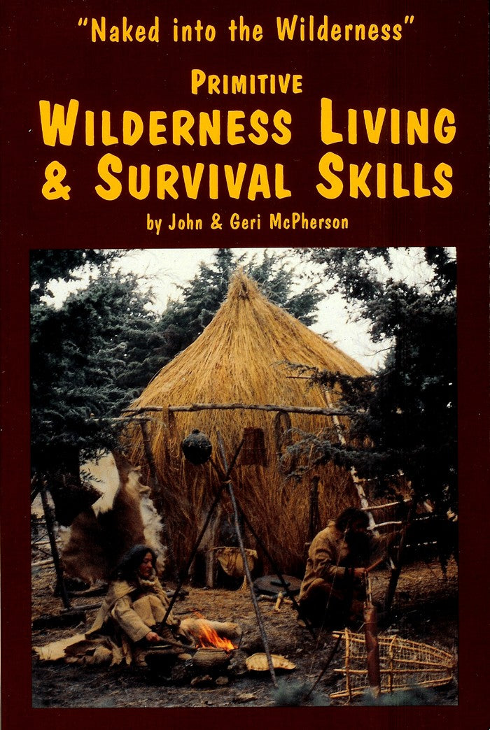 Primitive Wilderness Living & Survival Skills: Naked into the Wilderness [Paperback]

John McPherson (Author), Geri McPherson (Author)