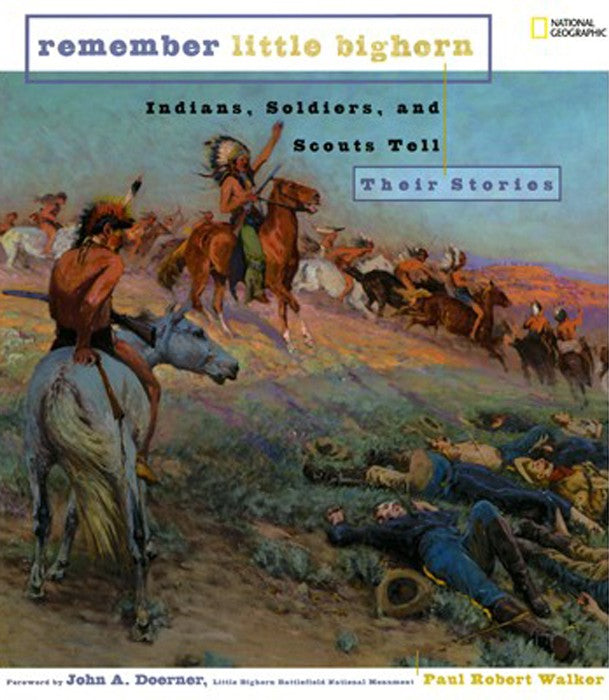 Remember Little Bighorn: Indians, Soldiers, and Scouts Tell Their Stories [Hardcover] Paul Robert Walker (Author)