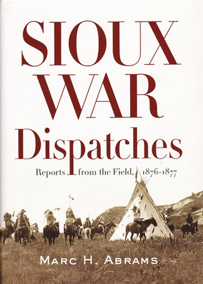 Sioux War Dispatches: Reports from the Field, 1876-1877