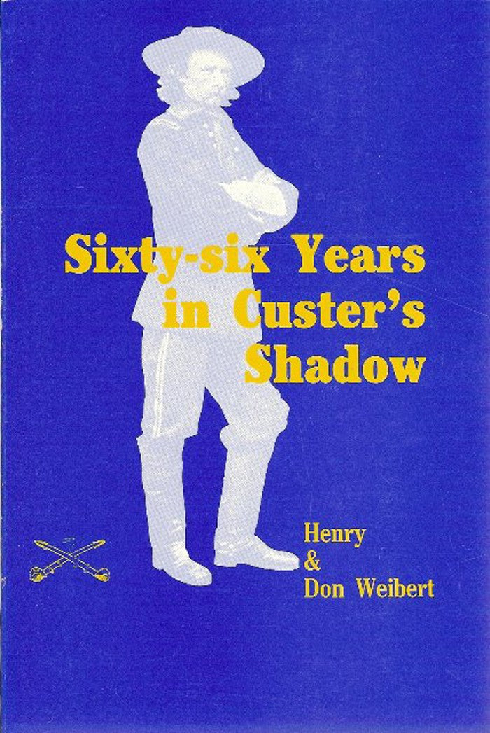 Sixty-six Years in Custer's Shadow - by Henry & Don Weibert
