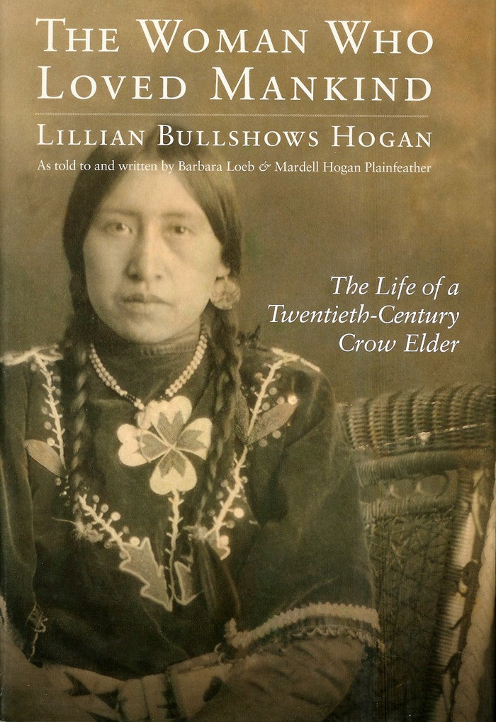 The Woman Who Loved Mankind: The Life of a Twentieth-Century Crow Elder [Hardcover]
