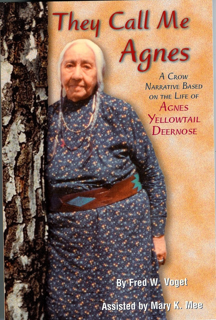 They Call Me Agnes: Crow Narrative Based on the Life of Agnes Yellowtail Deernose, A [Paperback] 
Fred W. Voget (Author)
