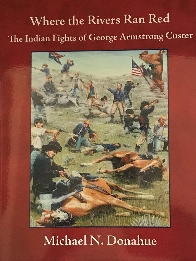 WHERE THE RIVERS RAN RED – Custer Battlefield Trading Post Company